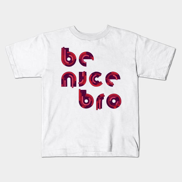 Be Nice Kids T-Shirt by againstbound